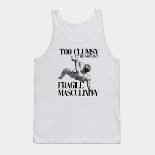 Too Clumsy for Fragile Masculinity Tank Top